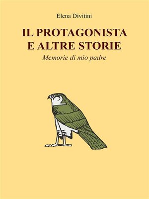 cover image of Il Protagonista e altre storie--Memorie di mio padre
